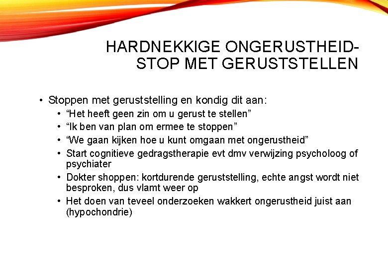 HARDNEKKIGE ONGERUSTHEIDSTOP MET GERUSTSTELLEN • Stoppen met geruststelling en kondig dit aan: • •