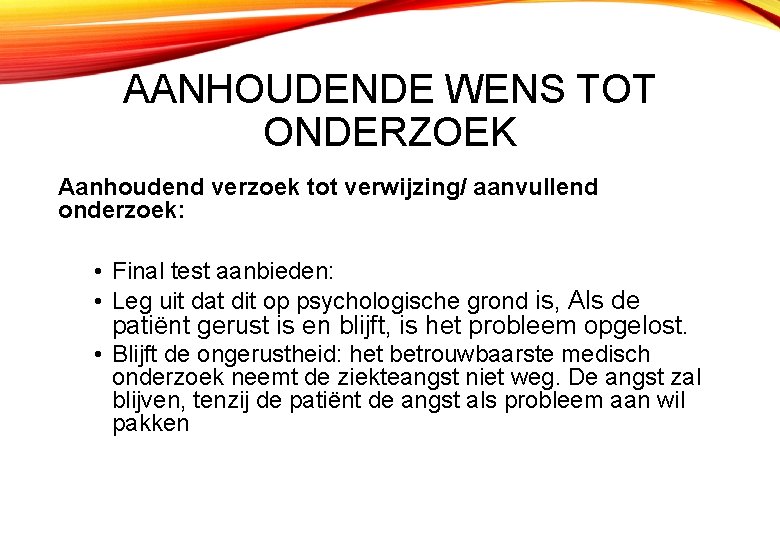 AANHOUDENDE WENS TOT ONDERZOEK Aanhoudend verzoek tot verwijzing/ aanvullend onderzoek: • Final test aanbieden: