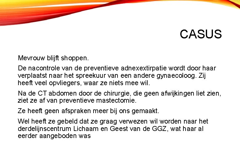 CASUS Mevrouw blijft shoppen. De nacontrole van de preventieve adnexextirpatie wordt door haar verplaatst