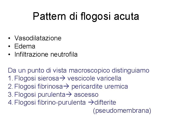 Pattern di flogosi acuta • Vasodilatazione • Edema • Infiltrazione neutrofila Da un punto