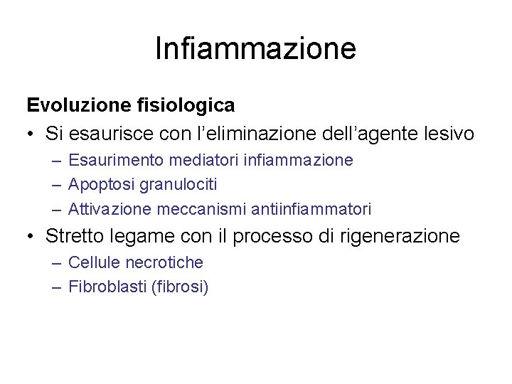 Infiammazione Evoluzione fisiologica • Si esaurisce con l’eliminazione dell’agente lesivo – Esaurimento mediatori infiammazione