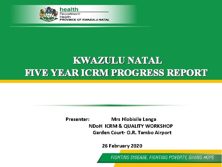 KWAZULU NATAL FIVE YEAR ICRM PROGRESS REPORT Presenter: Mrs Hlobisile Langa NDo. H ICRM