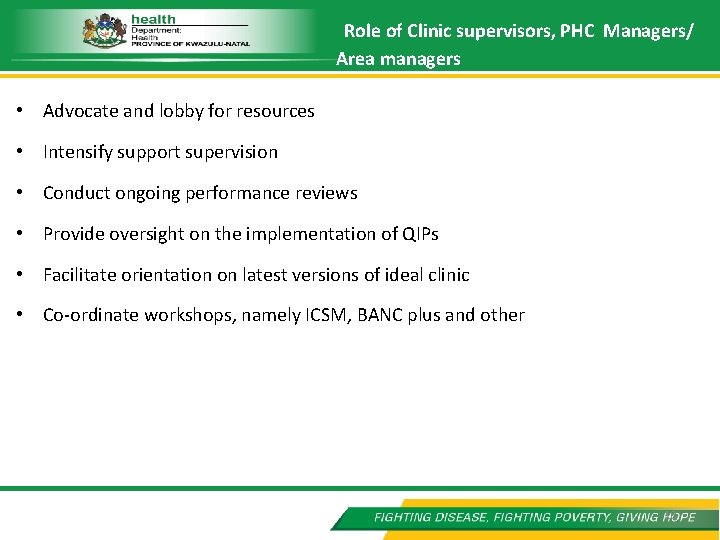 Role of Clinic supervisors, PHC Managers/ Area managers • Advocate and lobby for resources