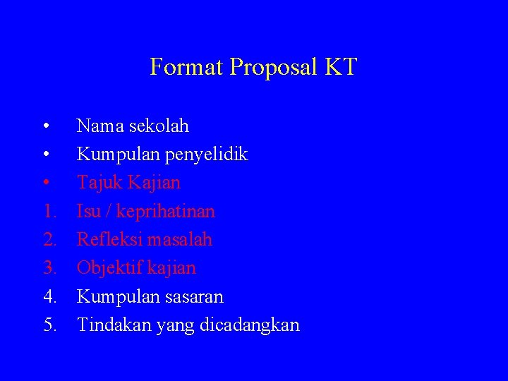 Format Proposal KT • • • 1. 2. 3. 4. 5. Nama sekolah Kumpulan