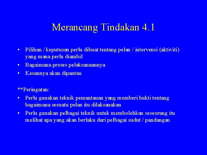 Merancang Tindakan 4. 1 • Pilihan / keputusan perlu dibuat tentang pelan / intervensi