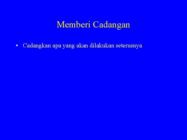 Memberi Cadangan • Cadangkan apa yang akan dilakukan seterusnya 