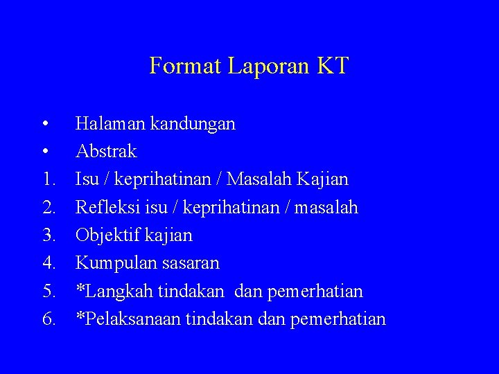 Format Laporan KT • • 1. 2. 3. 4. 5. 6. Halaman kandungan Abstrak