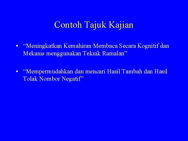 Contoh Tajuk Kajian • “Meningkatkan Kemahiran Membaca Secara Kognitif dan Mekanis menggunakan Teknik Ramalan”