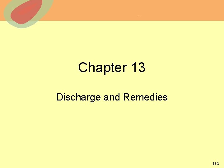 Chapter 13 Discharge and Remedies 13 -1 