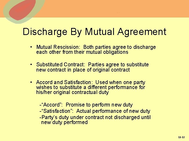 Discharge By Mutual Agreement • Mutual Rescission: Both parties agree to discharge each other