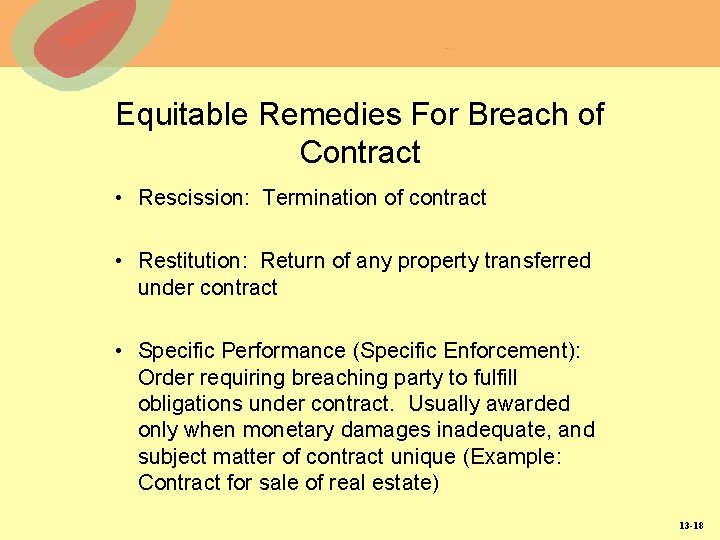 Equitable Remedies For Breach of Contract • Rescission: Termination of contract • Restitution: Return