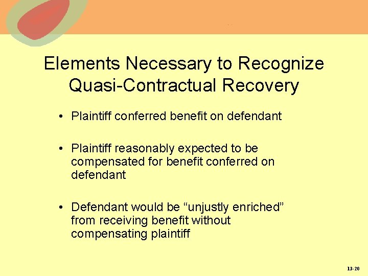 Elements Necessary to Recognize Quasi-Contractual Recovery • Plaintiff conferred benefit on defendant • Plaintiff
