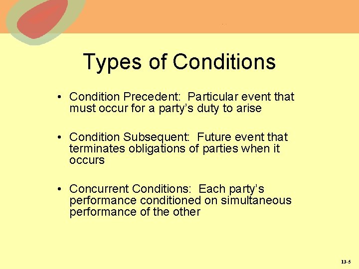 Types of Conditions • Condition Precedent: Particular event that must occur for a party’s