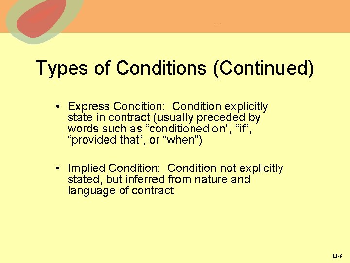 Types of Conditions (Continued) • Express Condition: Condition explicitly state in contract (usually preceded