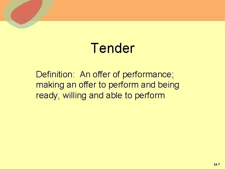 Tender Definition: An offer of performance; making an offer to perform and being ready,