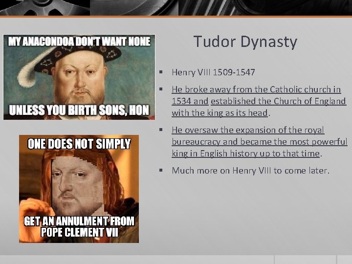 Tudor Dynasty § Henry VIII 1509 -1547 § He broke away from the Catholic Tudor Dynasty § Henry VIII 1509 -1547 § He broke away from the Catholic