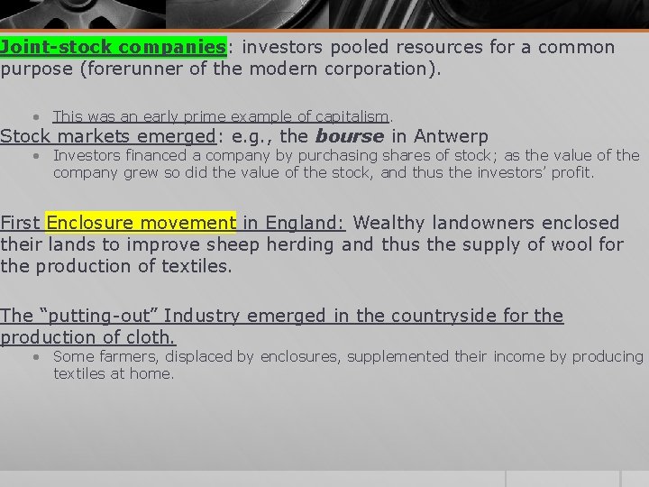Joint-stock companies: investors pooled resources for a common purpose (forerunner of the modern corporation). Joint-stock companies: investors pooled resources for a common purpose (forerunner of the modern corporation).