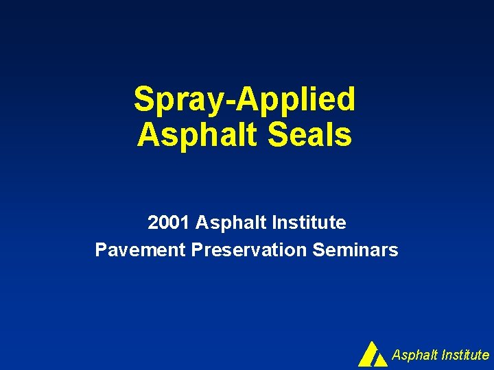 Spray-Applied Asphalt Seals 2001 Asphalt Institute Pavement Preservation Seminars Asphalt Institute 