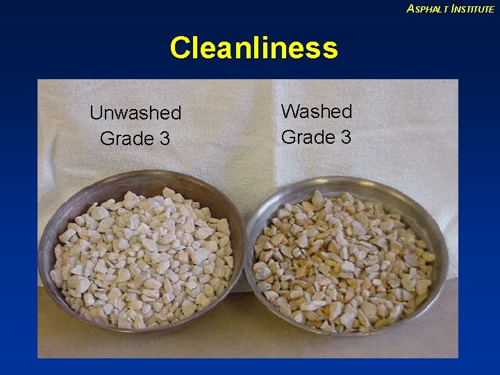 ASPHALT INSTITUTE Cleanliness Unwashed Grade 3 Washed Grade 3 ASPHALT INSTITUTE Cleanliness Unwashed Grade 3 Washed Grade 3
