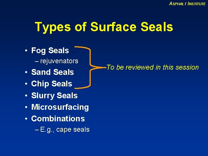 ASPHALT INSTITUTE Types of Surface Seals • Fog Seals – rejuvenators • • •