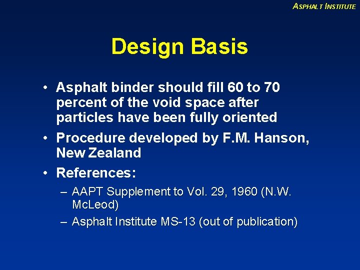 ASPHALT INSTITUTE Design Basis • Asphalt binder should fill 60 to 70 percent of