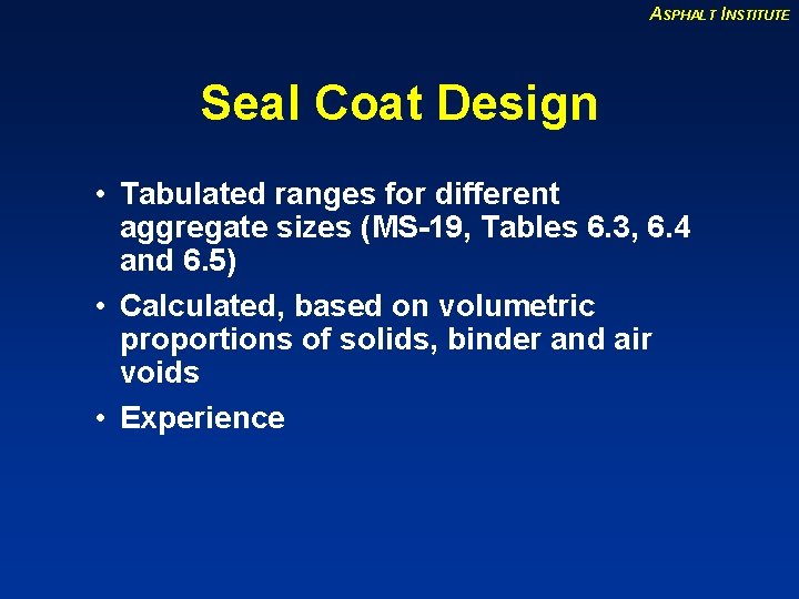 ASPHALT INSTITUTE Seal Coat Design • Tabulated ranges for different aggregate sizes (MS-19, Tables