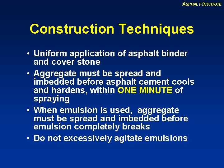 ASPHALT INSTITUTE Construction Techniques • Uniform application of asphalt binder and cover stone •