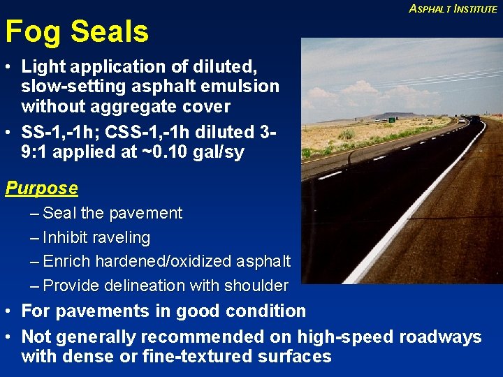 Fog Seals ASPHALT INSTITUTE • Light application of diluted, slow-setting asphalt emulsion without aggregate