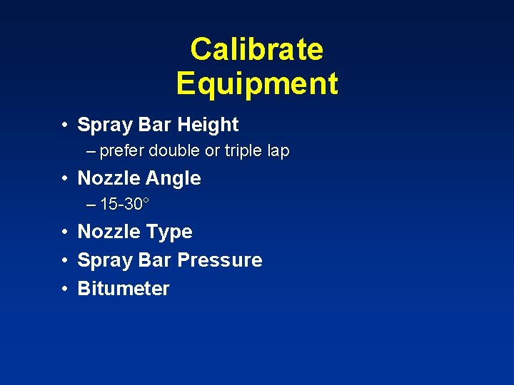 Calibrate Equipment • Spray Bar Height – prefer double or triple lap • Nozzle