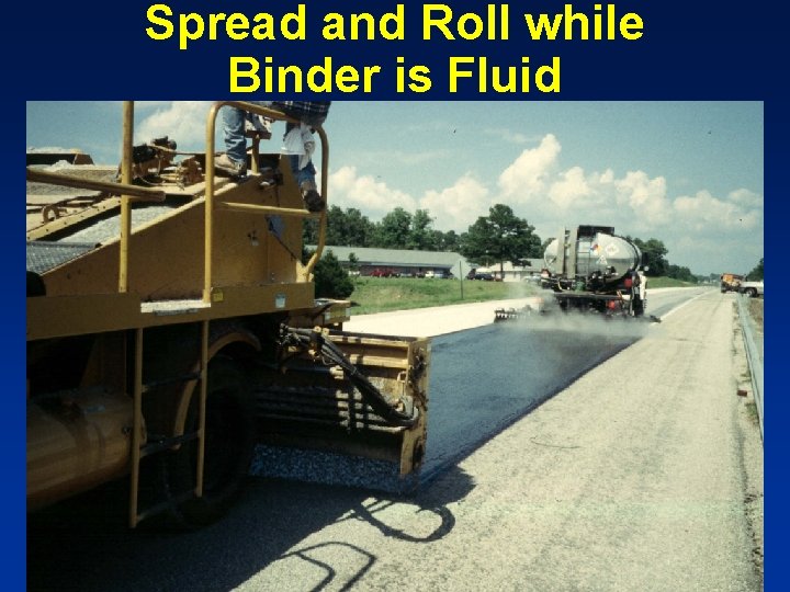 Spread and Roll while Binder is Fluid 