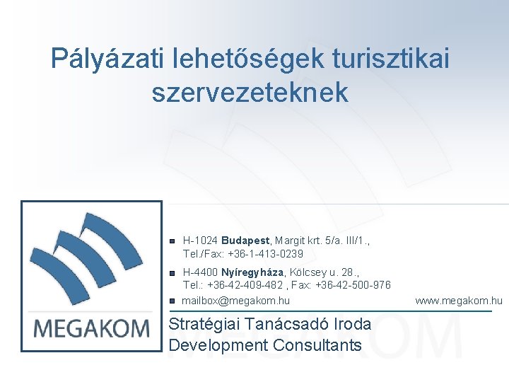 Pályázati lehetőségek turisztikai szervezeteknek H-1024 Budapest, Margit krt. 5/a. III/1. , Tel. /Fax: +36