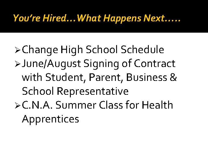 You’re Hired…What Happens Next…. . Ø Change High School Schedule Ø June/August Signing of