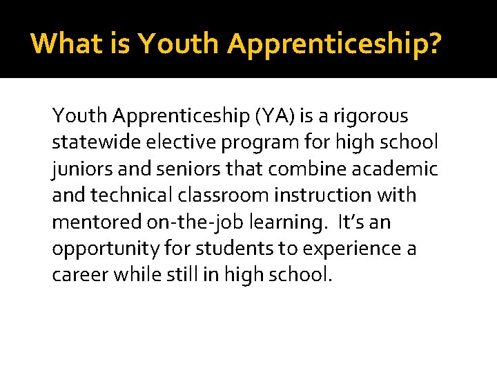 What is Youth Apprenticeship? Youth Apprenticeship (YA) is a rigorous statewide elective program for