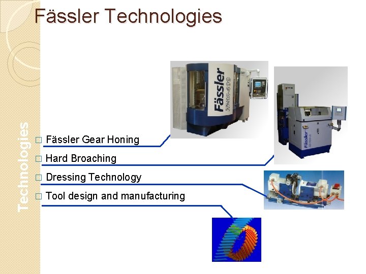 Technologies Fässler Technologies � Fässler Gear Honing � Hard Broaching � Dressing Technology � Technologies Fässler Technologies � Fässler Gear Honing � Hard Broaching � Dressing Technology �