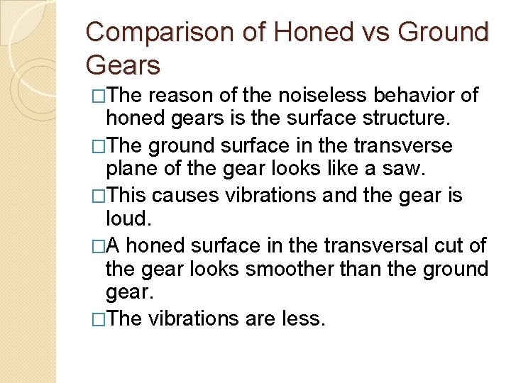 Comparison of Honed vs Ground Gears �The reason of the noiseless behavior of honed Comparison of Honed vs Ground Gears �The reason of the noiseless behavior of honed