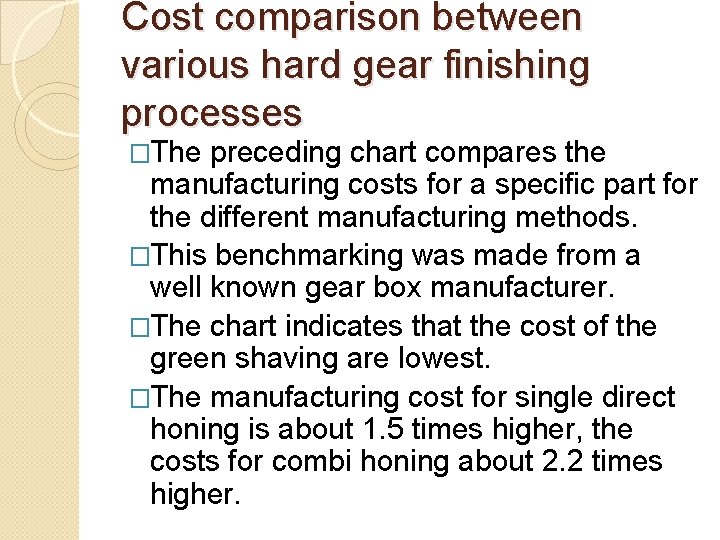 Cost comparison between various hard gear finishing processes �The preceding chart compares the manufacturing Cost comparison between various hard gear finishing processes �The preceding chart compares the manufacturing