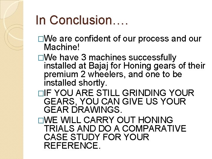 In Conclusion…. �We are confident of our process and our Machine! �We have 3 In Conclusion…. �We are confident of our process and our Machine! �We have 3