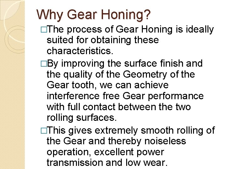 Why Gear Honing? �The process of Gear Honing is ideally suited for obtaining these Why Gear Honing? �The process of Gear Honing is ideally suited for obtaining these