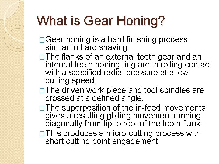 What is Gear Honing? �Gear honing is a hard finishing process similar to hard What is Gear Honing? �Gear honing is a hard finishing process similar to hard