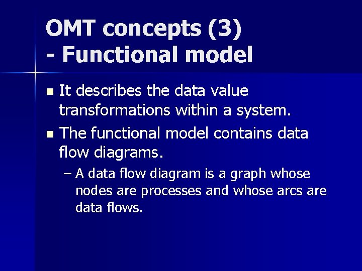 OMT concepts (3) - Functional model It describes the data value transformations within a