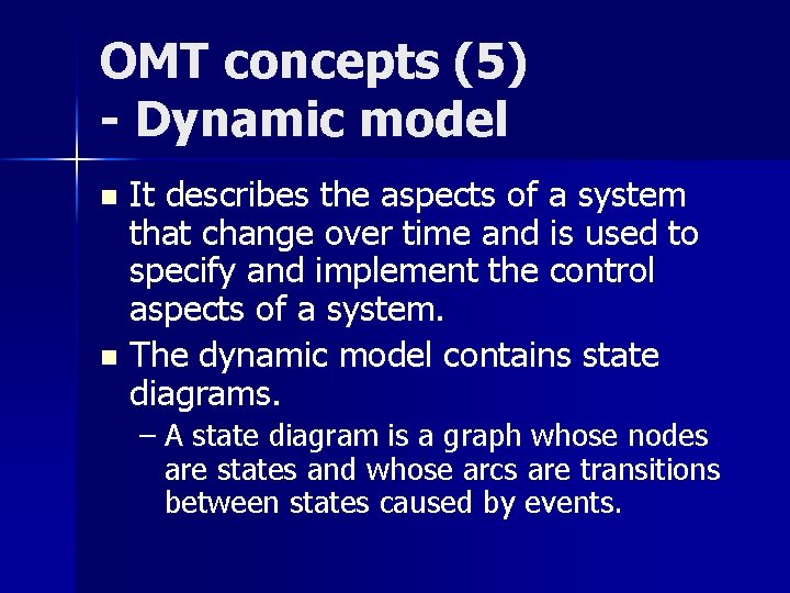 OMT concepts (5) - Dynamic model It describes the aspects of a system that