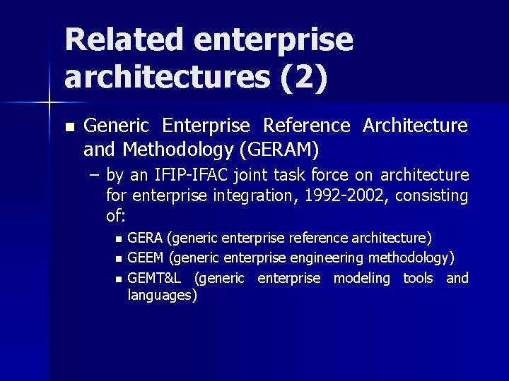 Related enterprise architectures (2) n Generic Enterprise Reference Architecture and Methodology (GERAM) – by