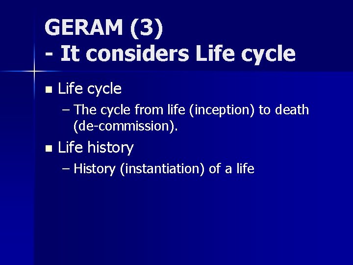 GERAM (3) - It considers Life cycle n Life cycle – The cycle from