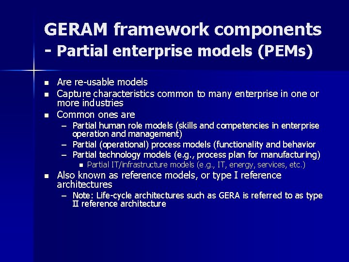 GERAM framework components - Partial enterprise models (PEMs) n n n Are re-usable models