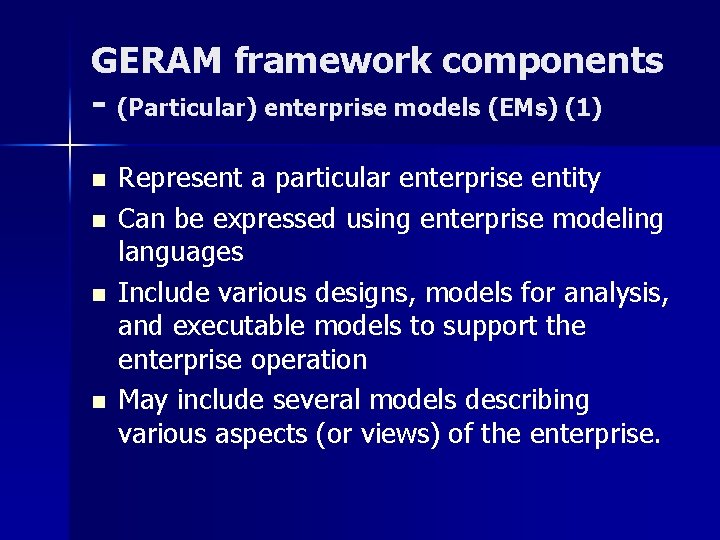 GERAM framework components - (Particular) enterprise models (EMs) (1) n n Represent a particular