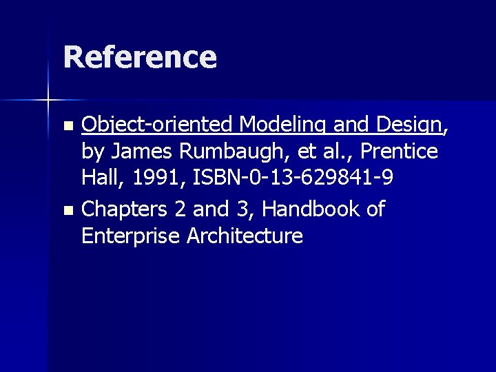 Reference Object-oriented Modeling and Design, by James Rumbaugh, et al. , Prentice Hall, 1991,
