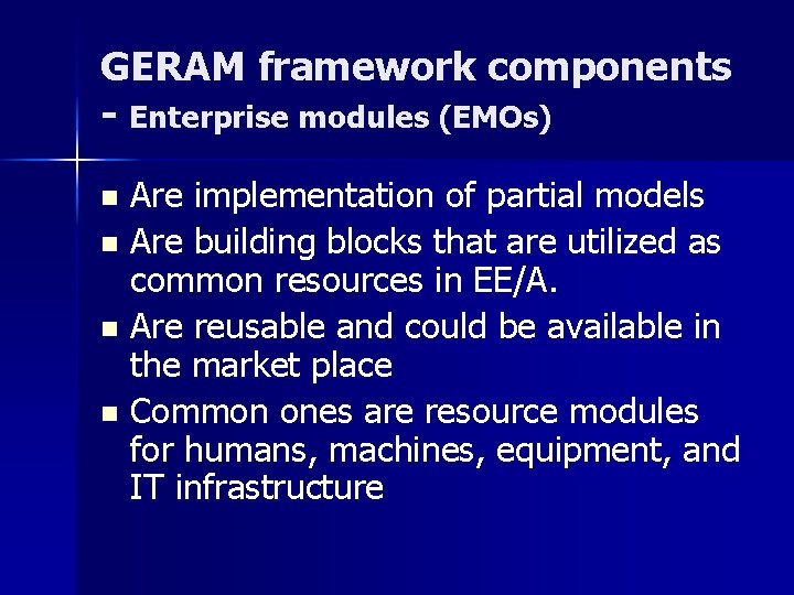 GERAM framework components - Enterprise modules (EMOs) Are implementation of partial models n Are