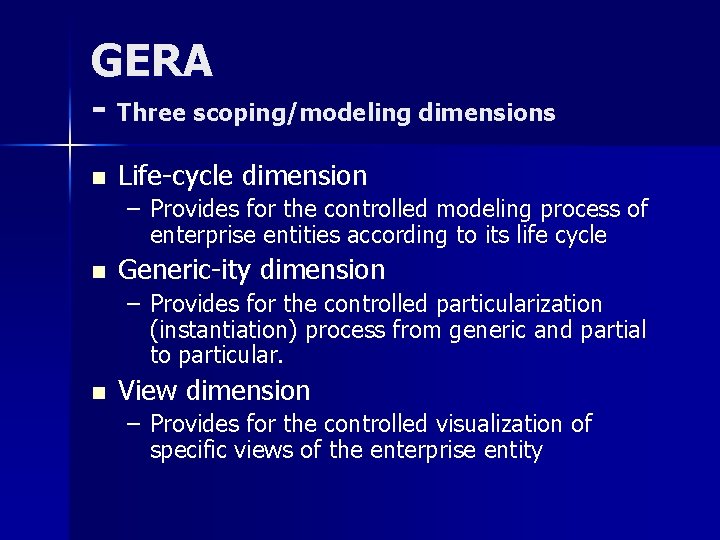 GERA - Three scoping/modeling dimensions n Life-cycle dimension – Provides for the controlled modeling