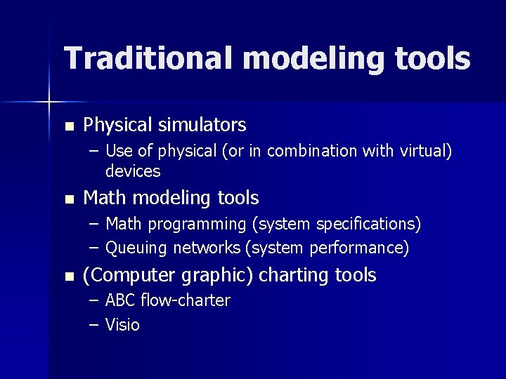 Traditional modeling tools n Physical simulators – Use of physical (or in combination with