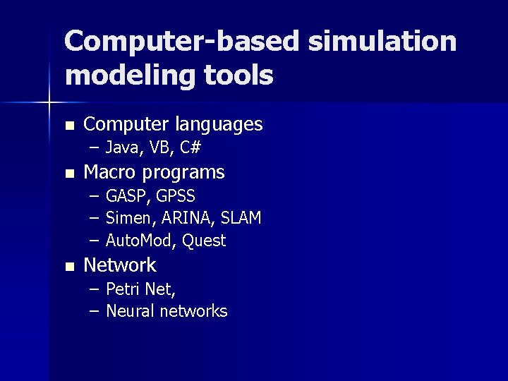 Computer-based simulation modeling tools n Computer languages – Java, VB, C# n Macro programs